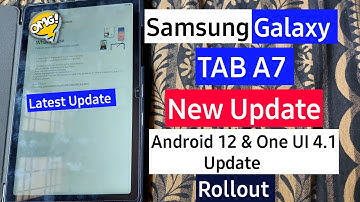 Samsung TAB A7 New Update Rollout - One UI 4.1 Android 12 Update Coming Soon