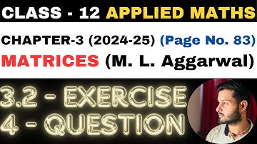 4 Question Exercise 3.2 l Chapter 3 l MATRICES l Class 12th Applied Maths l M L Aggarwal 2024-25