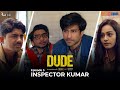 Dude  ep 03 inspector kumar  ambrish verma apoorva arora chote miyan  web series