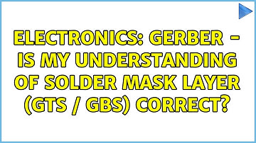 Electronics: Gerber - is my understanding of solder mask layer (GTS / GBS) correct? (2 Solutions!!)