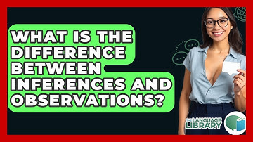 What Is The Difference Between Inferences And Observations? - The Language Library