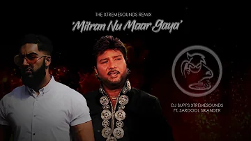 SARDOOL SIKANDAR | DJ BUPPS | MITRAN NU MAAR GEYA - REFIX (THE OFFICIAL XTREMESOUNDS )