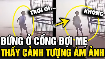 Đứng ở cổng đợi mẹ, cậu bé không ngờ chứng kiến cảnh 