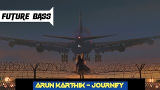 X Arun karthik X - Journey [Future Bass]