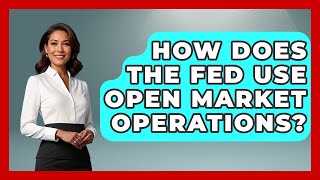 How Does The Fed Use Open Market Operations - Macroecon Experts