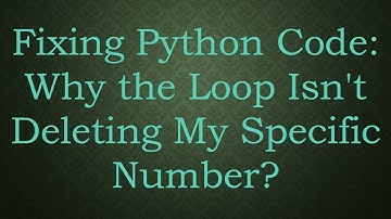 Fixing Python Code: Why the Loop Isn