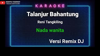 Talanjur bahantung || karaoke || remix version || Reni tangkiling & ibur