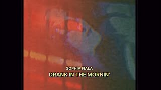 Sophia Fiala - DRANK IN THE MORNIN’