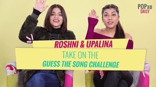 Roshni & Upalina Take On The Guess The Song Challenge  POPxo