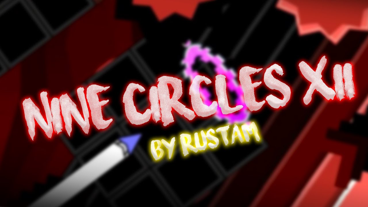 🔥 "Nine Circles XII" 100% 🌟 Demon 10 Stars 🌟 By Rustam Geometry dash 2.11 🔥
