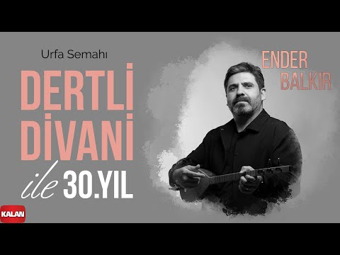 Ender Balkır - Urfa Semahı I Dertli Divani ile 30. Yıl © 2022 Kalan Müzik