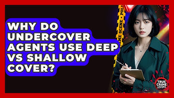 Why Do Undercover Agents Use Deep Vs Shallow Cover? - True Crime Lovers