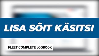 Fleet Complete | Logbook - Lisa Sõit Käsitsi