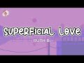 RUTH B. - SUPERFICIAL LOVE (LYRICS)