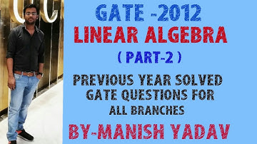 GATE-2012 ( LINEAR ALGEBRA) ( PART-2) PREVIOUS YEAR SOLVED GATE QUESTIONS FOR ALL BRANCHES