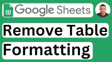 How to Remove Table Formatting in Google Sheets - Easy to Follow