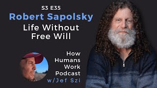 #35: Robert M. Sapolsky - Life Without Free Will