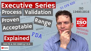 Process Validation – Proven Acceptable Range 820.75 & ISO 13485 § 7.5.6 (Executive Series #74)