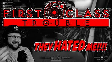 First Class Trouble - I trolled them SO hard!!!