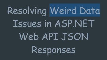 Resolving Weird Data Issues in ASP.NET Web API JSON Responses