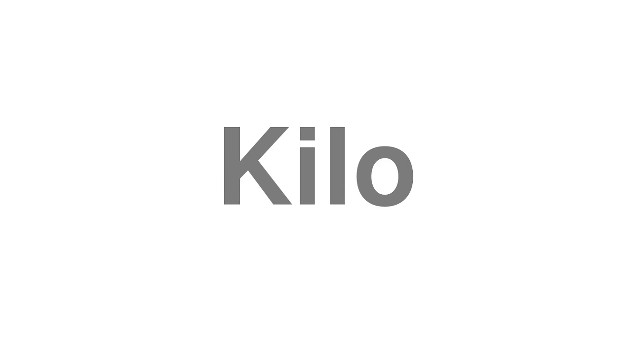 How to Pronounce "Kilo"