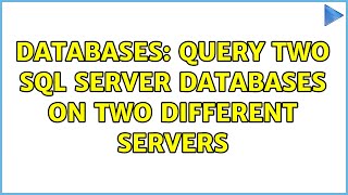 Databases: Query two SQL Server databases on two different servers (2 Solutions!!)
