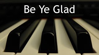 Miniatura de vídeo de "Be Ye Glad - piano instrumental cover with lyrics"