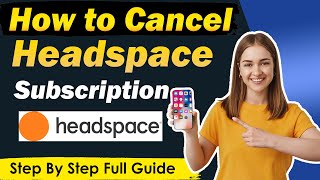 How To Cancel Headspace Subscription in 2025- Quick & Easy Guide!