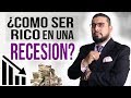 ¿COMO SER RICO EN UNA RECESIÓN?