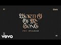 Phil Wickham - Worthy Of My Song (Official Audio)