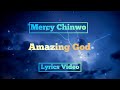 Mercy Chinwo: Amazing God Lyrics Video