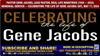 PASTOR GENE JACOBS (1964 — 2024) | MEMORIAL SERVICE — CELEBRATION OF LIFE: SATURDAY, MAY 11, 2024...