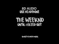 THE WEEKND - UNTIL I BLEED OUT - [ 8D AUDIO ] 8D SONG - USE HEADPHONE
