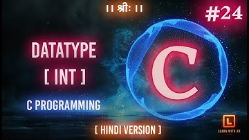 INT - VARIABLES & DATATYPE | C Language Tutorial (Hindi Version) | #24 | Arpit Katiyar