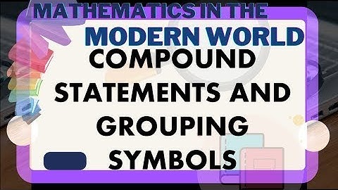 COMPOUND STATEMENTS AND GROUPING SYMBOLS