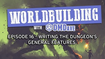 Worldbuilding with DMDave - Episode 16 - How to Write the General Features for Your Dungeon
