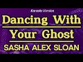 Dancing With Your Ghost Sasha Alex Sloan Karaoke 