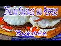 Italian Sausage and Peppers Burger  ( Steelmadeusa )