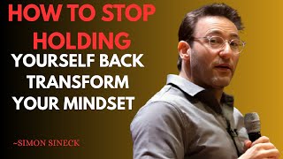 How to Stop Holding Yourself Back | Transform Your Mindset & Life ||BEST SPEECH BY SIMON SINEK