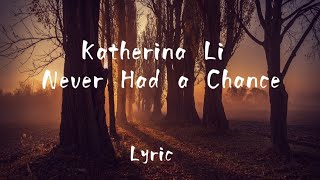 Katherina Li - Never Had a Chance (Lyrics)