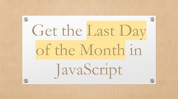 Get the Last Day of the Month in JavaScript