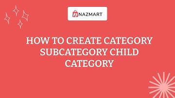 How to create category, subcategory, child category in Nazmart eCommerce SaaS