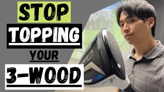 WHY YOU ARE TOPPING YOUR 3-WOOD