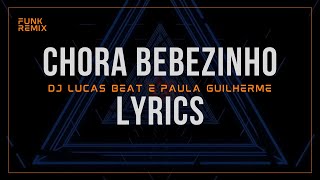 CHORA BEBEZINHO (FUNK REMIX) DJ LUCAS BEAT E PAULA GUILHERME [LYRICS]
