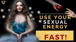Use Your Feminine Sexual Energy to Manifest MUCH FASTER!