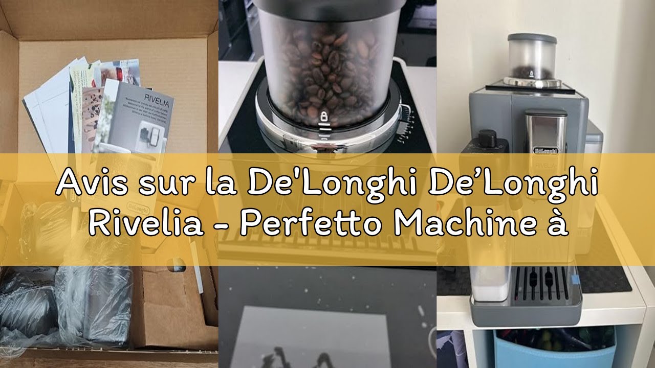 Avis sur la De'Longhi De’Longhi Rivelia - Perfetto Machine à Café Automatique avec LatteCrema Mousse