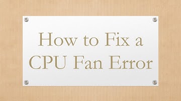 How to Fix a CPU Fan Error