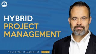 How Hybrid Project Management is Transforming AEC Workflows