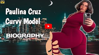 Paulina Cruz Super Model ~ Plus Size Curvy Model ~ Bio & Facts