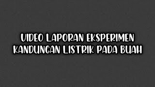 Tugas laporan eksperimen kandungan listrik pada buah | BAHASA INDONESIA